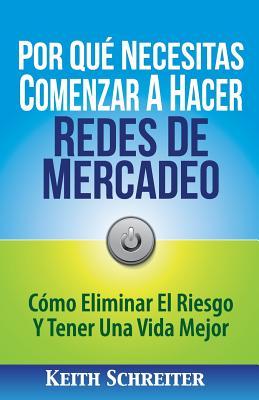 Por Qu Necesitas Comenzar A Hacer Redes De Mercadeo: Cmo Eliminar El Riesgo Y Tener Una Vida Mejor