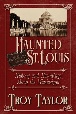 Haunted St. Louis: History & Hauntings Along the Mississippi