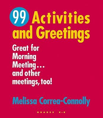 99 Activities and Greetings, Grades K-8: Great for Morning Meeting... and Other Meetings, Too!