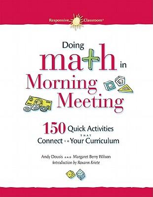 Doing Math in Morning Meeting: 150 Quick Activities That Connect to Your Curriculum