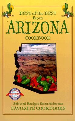 Best of the Best from Arizona Cookbook: Selected Recipes from Arizona's Favorite Cookbooks