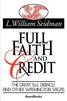 Full Faith and Credit: The Great S & L Debacle and Other Washington Sagas