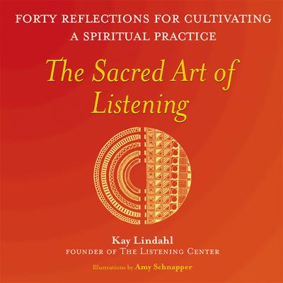 The Sacred Art of Listening: Forty Reflections for Cultivating a Spiritual Practice