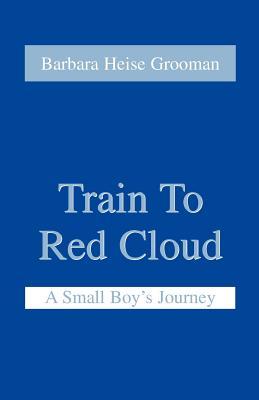 Train to Red Cloud: A Small Boy's Journey