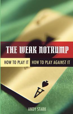 The Weak Notrump: How to Play It, How to Play Against It