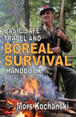 Basic Safe Travel and Boreal Survival Handbook: Gems from Wilderness Arts and Recreation