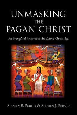 Unmasking the Pagan Christ: An Evangelical Response to the Cosmic Christ Idea