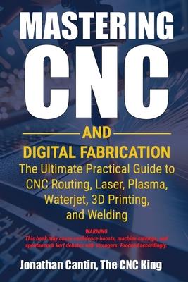 Mastering CNC and Digital Fabrication: The Ultimate Practical Guide to CNC Routing, Laser Cutting, Plasma, Waterjet, 3D Printing, and Welding Subscription