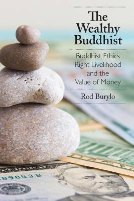 The Wealthy Buddhist: Buddhist Ethics, Right Livelihood, and the Value of Money