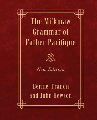 The Mi'kmaw Grammar of Father Pacifique: New Edition