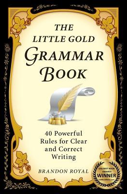 The Little Gold Grammar Book: 40 Powerful Rules for Clear and Correct Writing