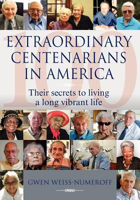 Extraordinary Centenarians in America: Their Secrets to Living a Long Vibrant Life