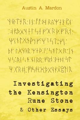 Investigating the Kensington Rune Stone and Other Essays