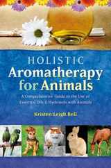 Holistic Aromatherapy for Animals: A Comprehensive Guide to the Use of Essential Oils & Hydrosols with Animals Subscription