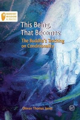 This Being, That Becomes: The Buddha's Teaching on Conditionality Subscription