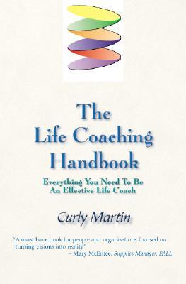 The Life Coaching Handbook: Everything You Need To Be An Effective Life Coach