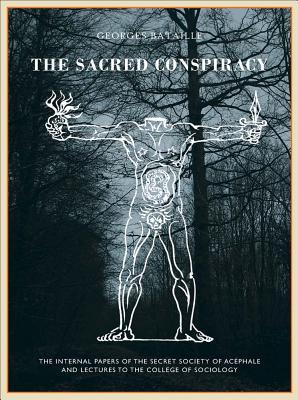 The Sacred Conspiracy: The Internal Papers of the Secret Society of Acphale and Lectures to the College of Sociology