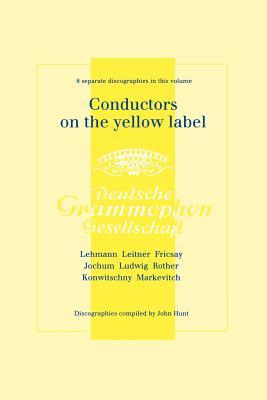 Conductors On The Yellow Label [Deutsche Grammophon]. 8 Discographies. Fritz Lehmann, Ferdinand Leitner, Ferenc Fricsay, Eugen Jochum, Leopold Ludwig, Subscription