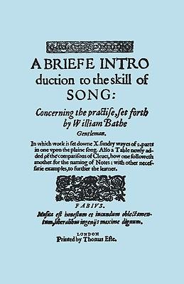 A Briefe Introduction to the Skill of Song. [Facsimile of Edition Printed by Thomas Este, Circa 1587.] (or a Brief Introduction).