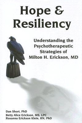 Hope & Resiliency: Understanding the Psychotherapeutic Strategies of Milton H. Erickson