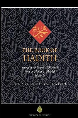 The Book of Hadith: Sayings of the Prophet Muhammad from the Mishkat Al Masabih