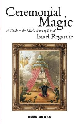 Ceremonial Magic: A Guide to the Mechanisms of Ritual