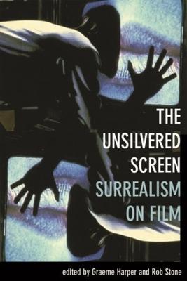 The Unsilvered Screen: Surrealism on Film