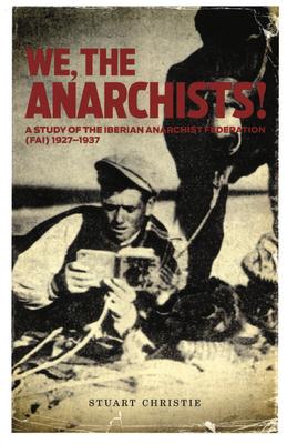 We, the Anarchists!: A Study of the Iberian Anarchist Federation (Fai) 1927-1937 Subscription