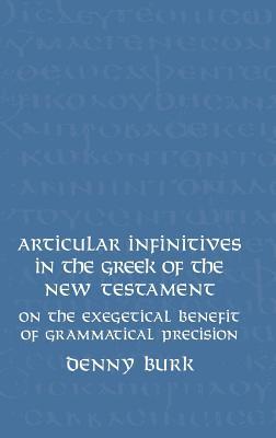 Articular Infinitives in the Greek of the New Testament: On the Exegetical Benefit of Grammatical Precision