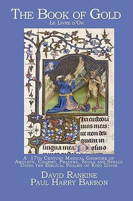 The Book of Gold: A 17th Century Magical Grimoire of Amulets, Charms, Prayers, Sigils and Spells Using the Biblical Psalms of King David