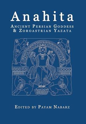 Anahita: Ancient Persian Goddess and Zoroastrian Yazata