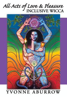 All Acts of Love & Pleasure: Inclusive Wicca