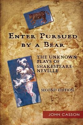 Enter Pursued by a Bear: The Unknown Plays of Shakespeare-Neville 2nd Edition