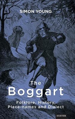 The Boggart: Folklore, History, Place-names and Dialect