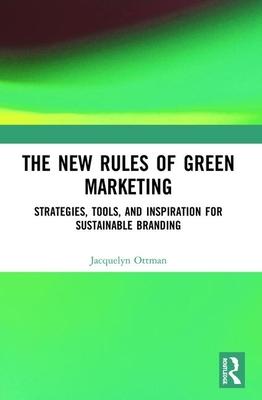 The New Rules of Green Marketing: Strategies, Tools and Inspiration for Sustainable Branding