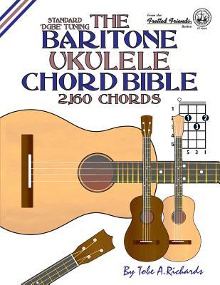 The Baritone Ukulele Chord Bible: DGBE Standard Tuning 2,160 Chords