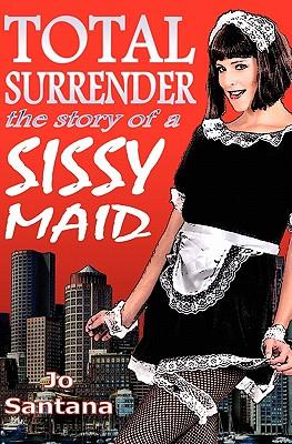 Total Surrender: The Story of a Sissy Maid