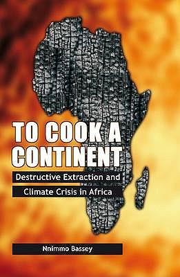 To Cook a Continent: Destructive Extraction and Climate Crisis in Africa