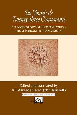 Six Vowels and Twenty Three Consonants: An Anthology of Persian Poetry from Rudaki to Langrood