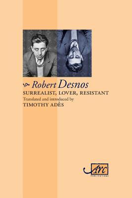 Surrealist, Lover, Resistant: Collected Poems - Arc Classic Translations