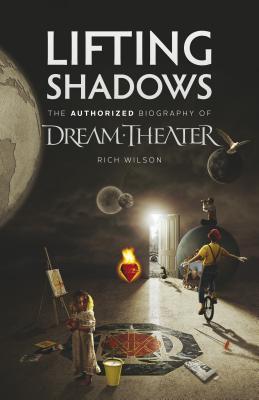 Lifting Shadows The Authorized Biography of Dream Theater