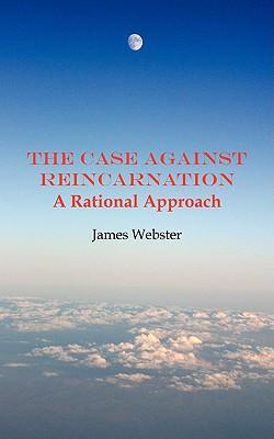 The Case Against Reincarnation - A Rational Approach