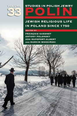 Polin: Studies in Polish Jewry Volume 33: Jewish Religious Life in Poland Since 1750