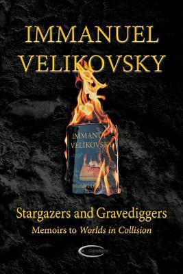 Stargazers and Gravediggers: Memoirs to Worlds in Collision