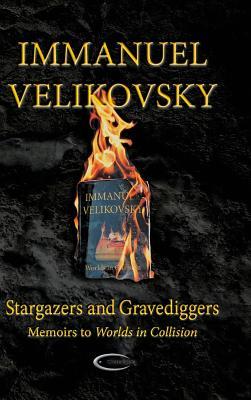 Stargazers and Gravediggers: Memoirs to Worlds in Collision