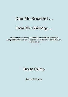 Dear Mr. Rosenthal ... Dear Mr. Gaisberg ... An Account of the making of Moriz Rosenthal's HMV Recordings, Compiled from the Correspondence of the Pia