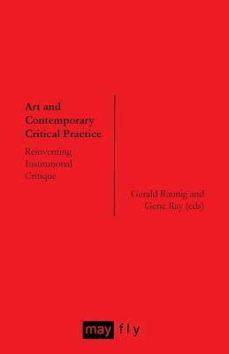 Art and Contemporary Critical Practice: Reinventing Institutional Critique