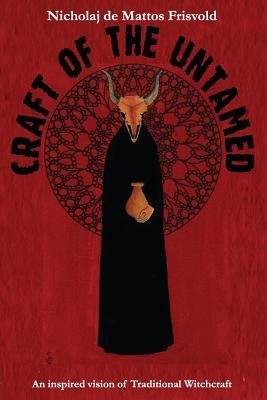 Craft of the Untamed: An Inspired Vision of Traditional Witchcraft