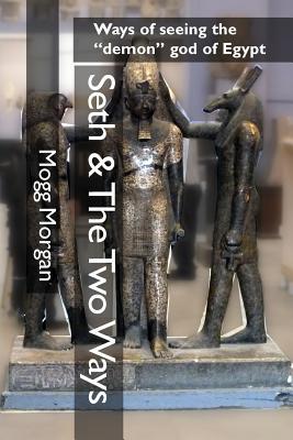 Seth & The Two Ways: Ways of seeing the "demon" god of Egypt