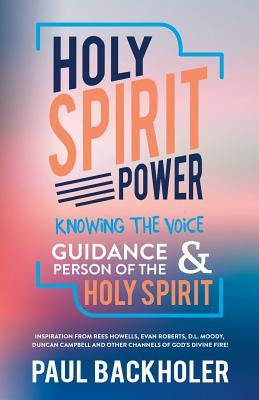 Holy Spirit Power, Knowing the Voice, Guidance and Person of the Holy Spirit: Inspiration from Rees Howells, Evan Roberts, D. L. Moody, Duncan Campbel